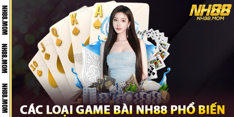 Các Loại Game Bài NH88 Phổ Biến
